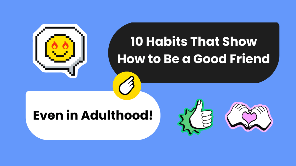 10 Habits That Show How to Be a Good Friend (Even in Adulthood)