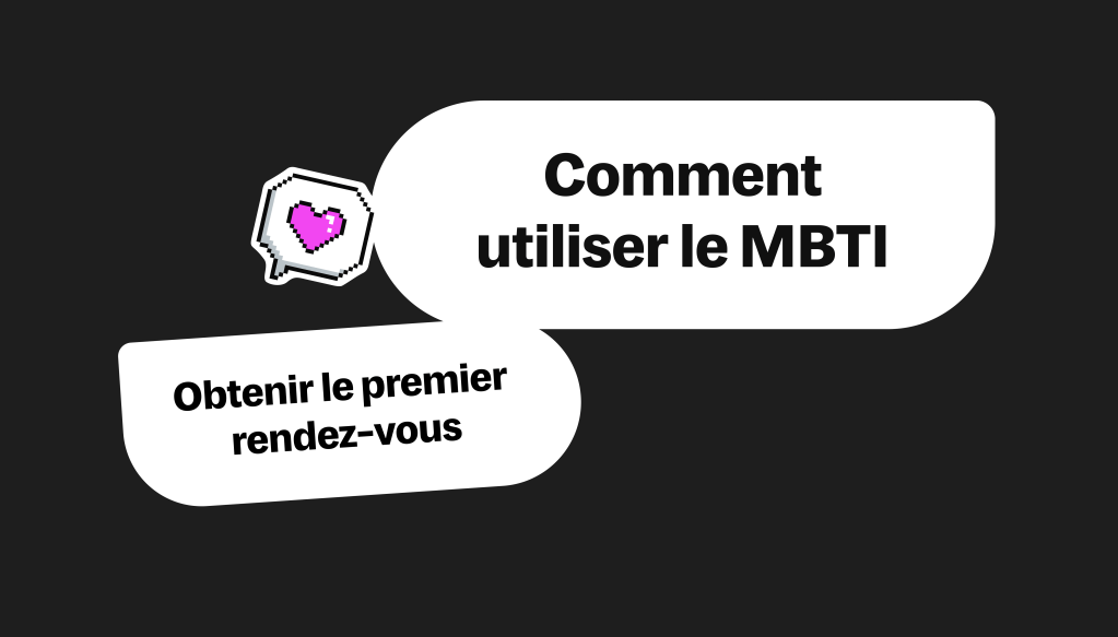 Comment utiliser le MBTI pour obtenir un premier rendez-vous grâce à des DM plus intéressants